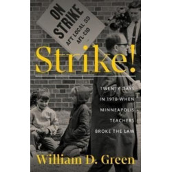 Strike!: Twenty Days in 1970 When Minneapolis Teachers Broke the Law