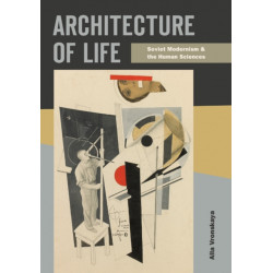 Architecture of Life: Soviet Modernism and the Human Sciences