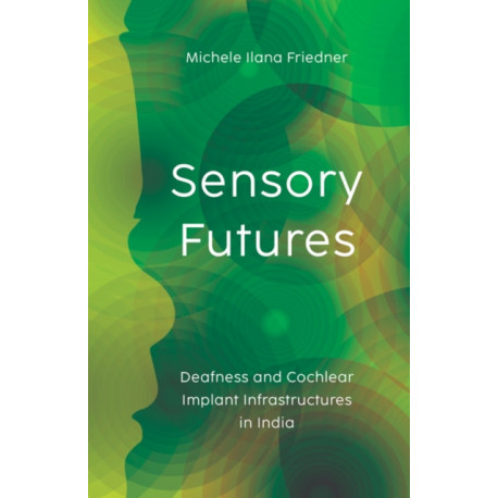 Sensory Futures: Deafness and Cochlear Implant Infrastructures in India