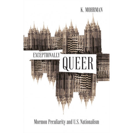 Exceptionally Queer: Mormon Peculiarity and U.S. Nationalism