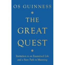 The Great Quest – Invitation to an Examined Life and a Sure Path to Meaning: Invitation to an Examined Life and a Sure Path to Meaning