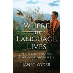 Where the Language Lives: Vi Hilbert and the Gift of Lushootseed