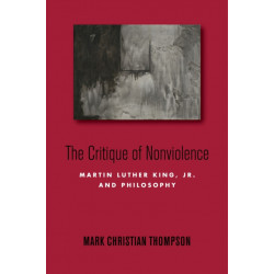 The Critique of Nonviolence: Martin Luther King, Jr., and Philosophy