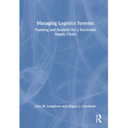 Managing Logistics Systems: Planning and Analysis for a Successful Supply Chain