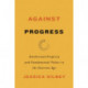 Against Progress: Intellectual Property and Fundamental Values in the Internet Age