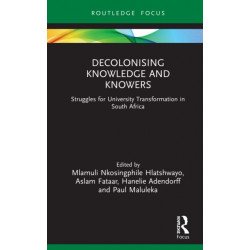 Decolonising Knowledge and Knowers: Struggles for University Transformation in South Africa