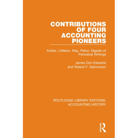 Contributions of Four Accounting Pioneers: Kohler, Littleton, May, Paton: Digests of Periodical Writings