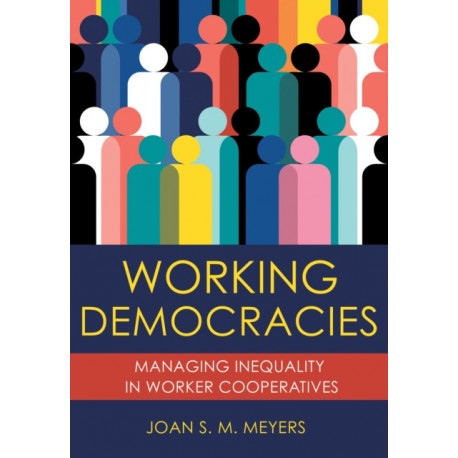 Working Democracies: Managing Inequality in Worker Cooperatives