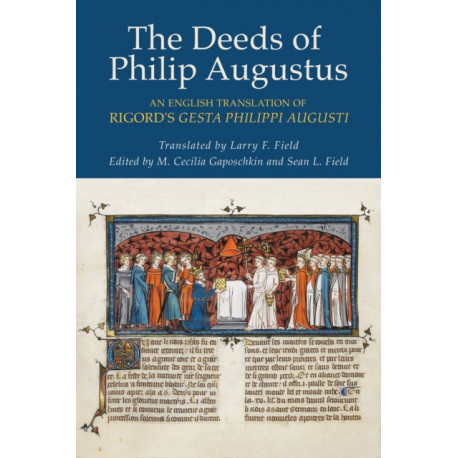 The Deeds of Philip Augustus: An English Translation of Rigord's "Gesta Philippi Augusti"