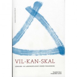 VIL - KAN - SKAL: Ledelses- og læringsfilosofi under forandring
