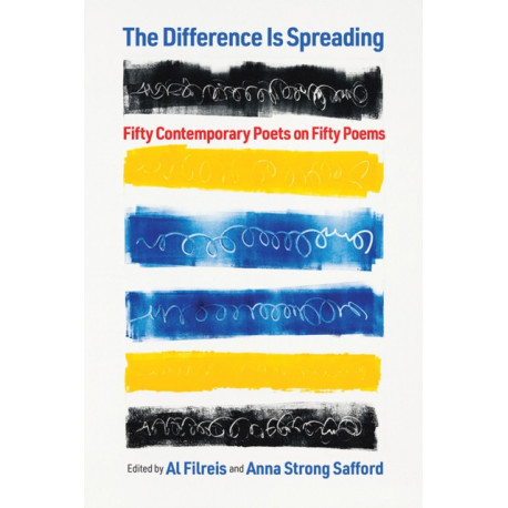 The Difference Is Spreading: Fifty Contemporary Poets on Fifty Poems
