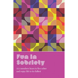 Fun in Sobriety: Learning to live sober and enjoy life to its fullest