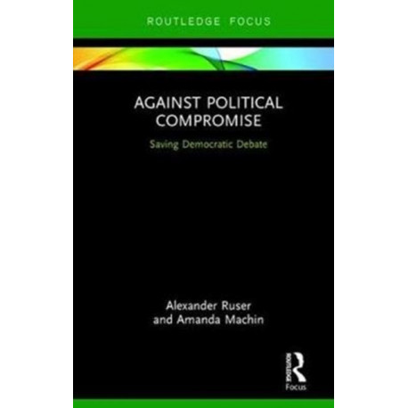 Against Political Compromise: Saving Democratic Debate