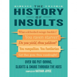 The History of Insults: Over 100 Put-Downs, Slights & Snubs Through the Ages