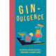 Gin-dulgence: Over 50 Gin Cocktails, from Iconic to Avant-Garde