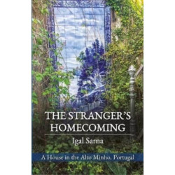 The Stranger's Homecoming: A House in the Alto Minho, Portugal