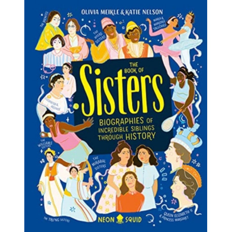 The Book of Sisters: Biographies of Incredible Siblings Through History