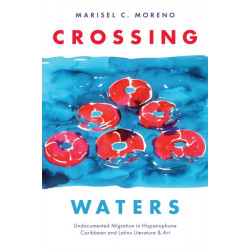 Crossing Waters: Undocumented Migration in Hispanophone Caribbean and Latinx Literature & Art