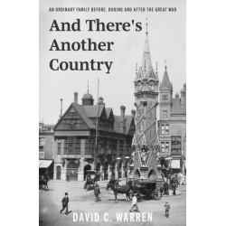 And There's Another Country: An Ordinary Family Before, During and After the Great War.