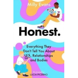 HONEST: Everything They Don't Tell You About Sex, Relationships and Bodies