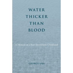 Water Thicker Than Blood: A Memoir of a Post-Internment Childhood