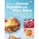 Learn to Decorate Cupcakes and Other Bakes: 35 Recipes for Making and Decorating Cupcakes, Brownies, and Cookies