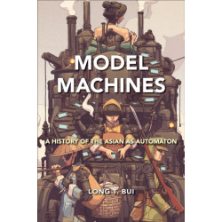 Model Machines: A History of the Asian As Automaton