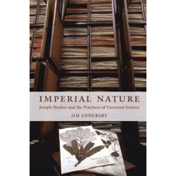Imperial Nature: Joseph Hooker and the Practices of Victorian Science