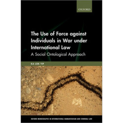 The Use of Force against Individuals in War under International Law: A Social Ontological Approach
