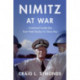 Nimitz at War: Command Leadership from Pearl Harbor to Tokyo Bay