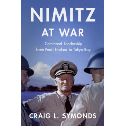 Nimitz at War: Command Leadership from Pearl Harbor to Tokyo Bay