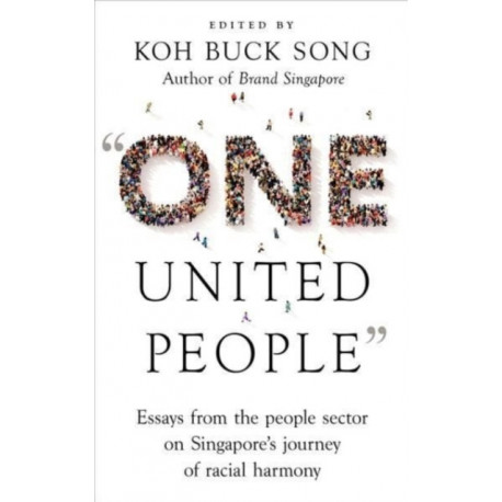 "One United People": Essays from the People Sector on Singapore's Journey of Racial Harmony