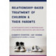 Relationship-Based Treatment of Children and Their Parents: An Integrative Guide to Neurobiology, Attachment, Regulation, and Discipline