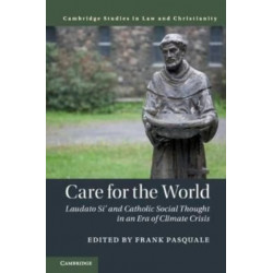 Care for the World: Laudato Si' and Catholic Social Thought in an Era of Climate Crisis