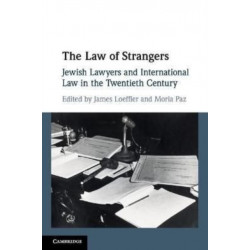 The Law of Strangers: Jewish Lawyers and International Law in the Twentieth Century