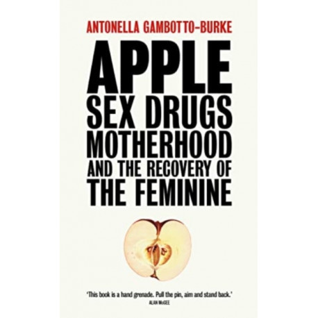 Apple: Sex, Drugs, Motherhood and the Recovery of the Feminine