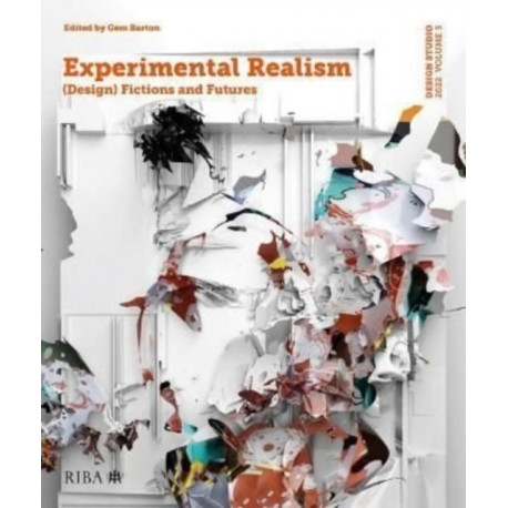 Design Studio Vol. 5: Experimental Realism: (Design) Fictions and Futures