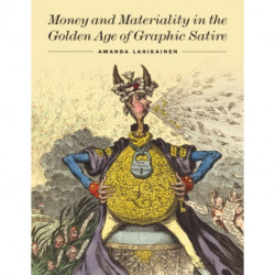 Money and Materiality in the Golden Age of Graphic Satire
