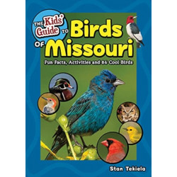 The Kids' Guide to Birds of Missouri: Fun Facts, Activities and 86 Cool Birds