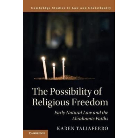 The Possibility of Religious Freedom: Early Natural Law and the Abrahamic Faiths