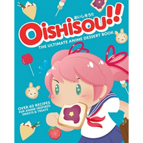 Oishisou!! The Ultimate Anime Dessert Book
