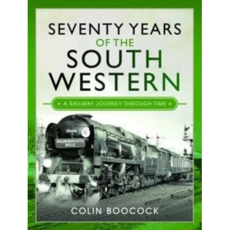 Seventy Years of the South Western: A Railway Journey Through Time