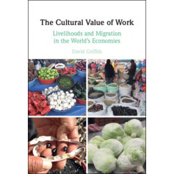 The Cultural Value of Work: Livelihoods and Migration in the World's Economies