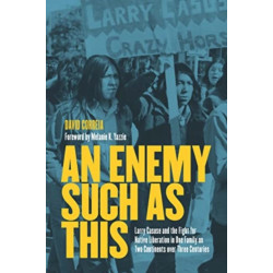 An Enemy Such as This: Larry Casuse and the Struggle Against Colonialism through One Family on Two Continents over Three Centuries