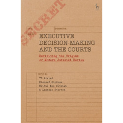 Executive Decision-Making and the Courts: Revisiting the Origins of Modern Judicial Review