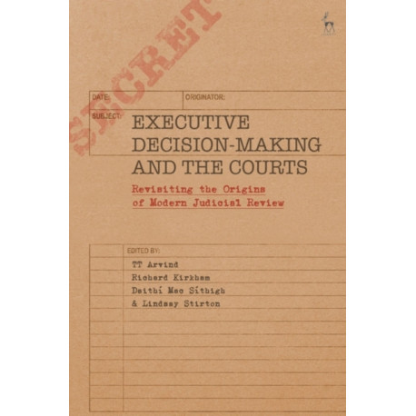 Executive Decision-Making and the Courts: Revisiting the Origins of Modern Judicial Review