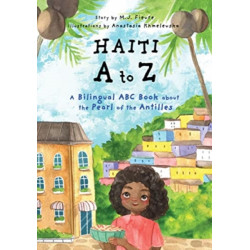 Haiti A to Z: A Bilingual ABC Book about the Pearl of the Antilles (Reading Age Baby - 4 Years)