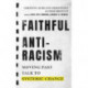 Faithful Antiracism – Moving Past Talk to Systemic Change: Moving Past Talk to Systemic Change