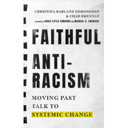 Faithful Antiracism – Moving Past Talk to Systemic Change: Moving Past Talk to Systemic Change