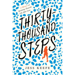 Thirty-Thousand Steps: A Memoir of Sprinting toward Life after Loss